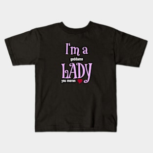 I'm a goddamn Lady Kids T-Shirt